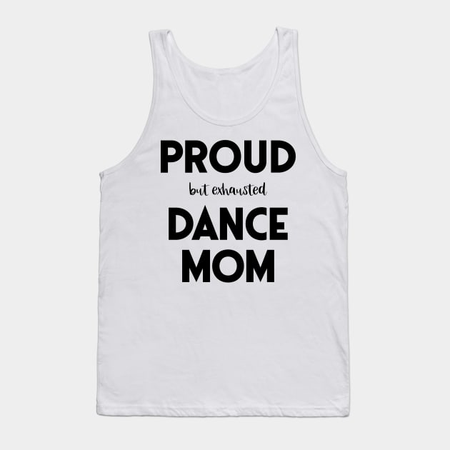 Proud (But Exhausted) Dance Mom Funny Tank Top by XanderWitch Creative